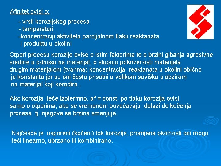 Afinitet ovisi o: - vrsti korozijskog procesa - temperaturi -koncentraciji aktiviteta parcijalnom tlaku reaktanata Afinitet ovisi o: - vrsti korozijskog procesa - temperaturi -koncentraciji aktiviteta parcijalnom tlaku reaktanata