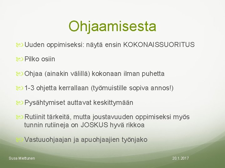 Ohjaamisesta Uuden oppimiseksi: näytä ensin KOKONAISSUORITUS Pilko osiin Ohjaa (ainakin välillä) kokonaan ilman puhetta