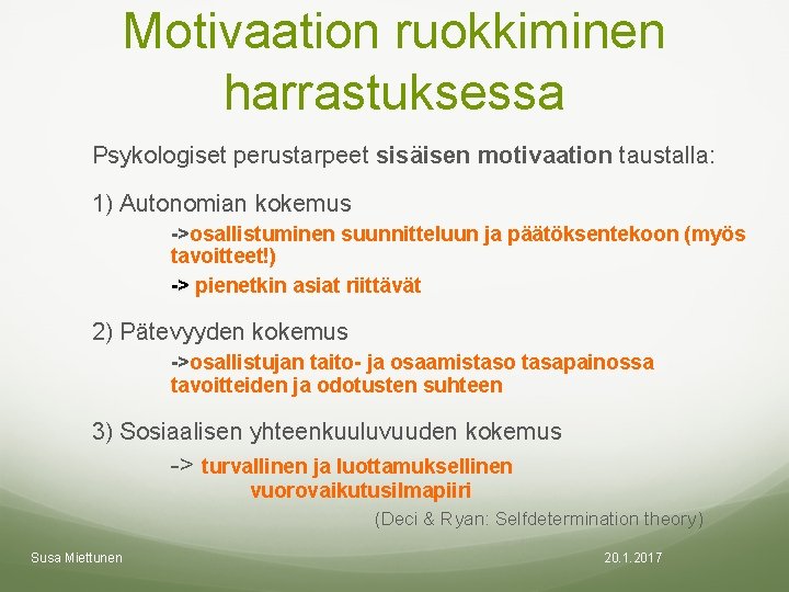 Motivaation ruokkiminen harrastuksessa Psykologiset perustarpeet sisäisen motivaation taustalla: 1) Autonomian kokemus ->osallistuminen suunnitteluun ja