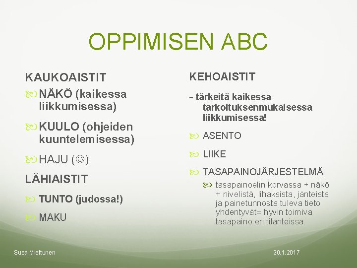 OPPIMISEN ABC KAUKOAISTIT NÄKÖ (kaikessa liikkumisessa) KUULO (ohjeiden kuuntelemisessa) HAJU ( ) LÄHIAISTIT TUNTO