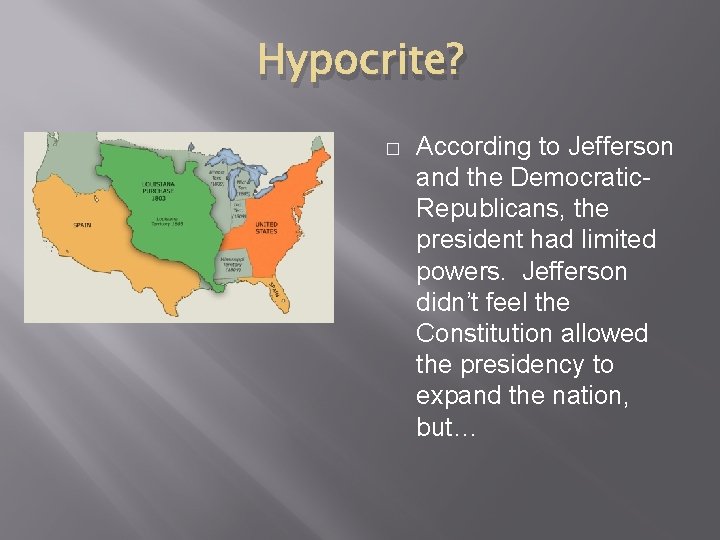 Hypocrite? � According to Jefferson and the Democratic. Republicans, the president had limited powers.