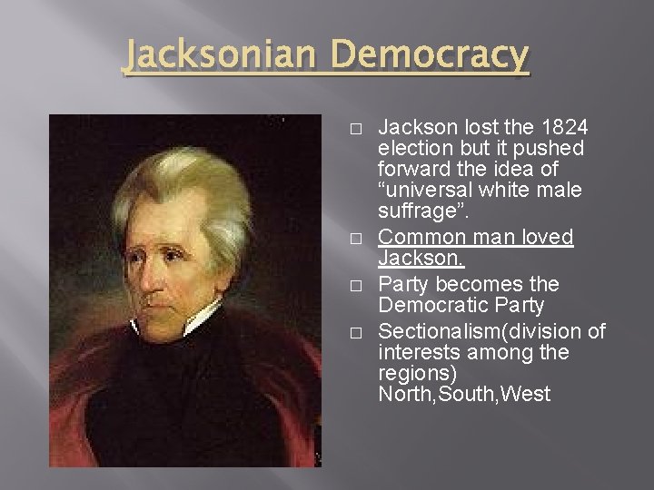 Jacksonian Democracy � � Jackson lost the 1824 election but it pushed forward the