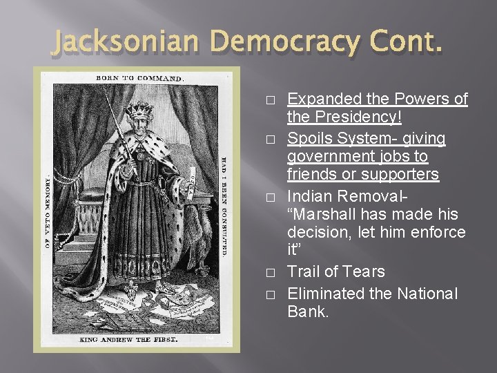 Jacksonian Democracy Cont. � � � Expanded the Powers of the Presidency! Spoils System-