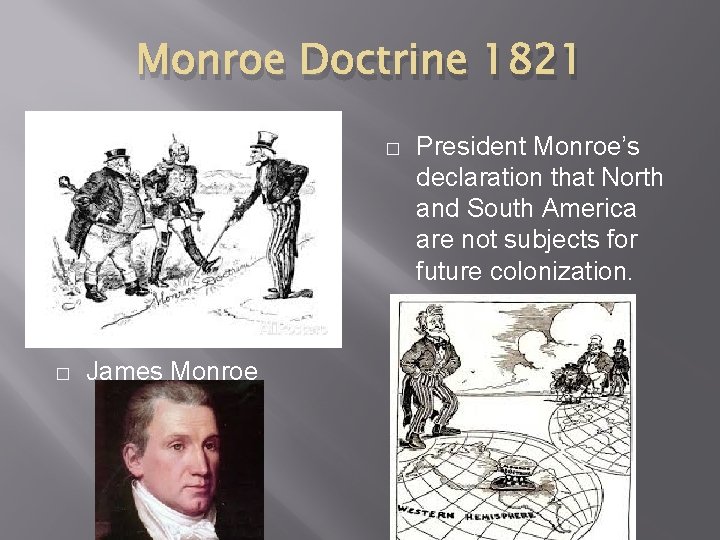 Monroe Doctrine 1821 � � James Monroe President Monroe’s declaration that North and South