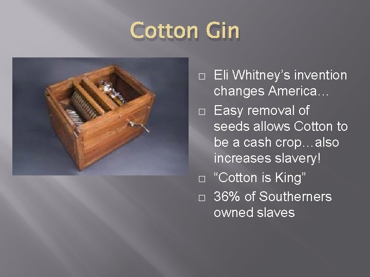 Cotton Gin � � Eli Whitney’s invention changes America… Easy removal of seeds allows