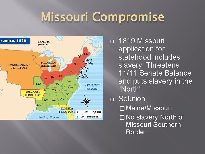 Missouri Compromise � � 1819 Missouri application for statehood includes slavery. Threatens 11/11 Senate
