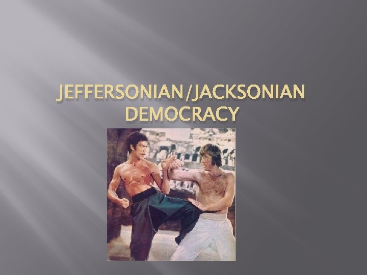JEFFERSONIAN/JACKSONIAN DEMOCRACY 