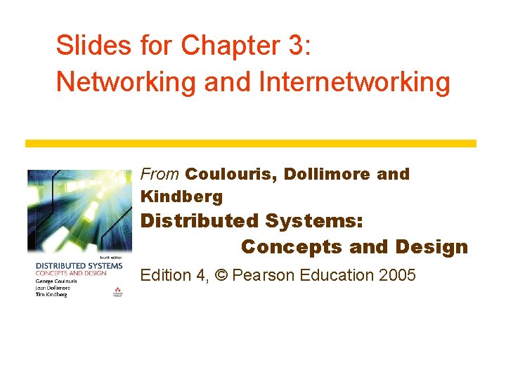 Slides for Chapter 3: Networking and Internetworking From Coulouris, Dollimore and Kindberg Distributed Systems: