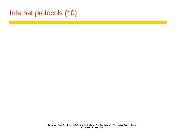 Internet protocols (10) Instructor’s Guide for Coulouris, Dollimore and Kindberg Distributed Systems: Concepts and