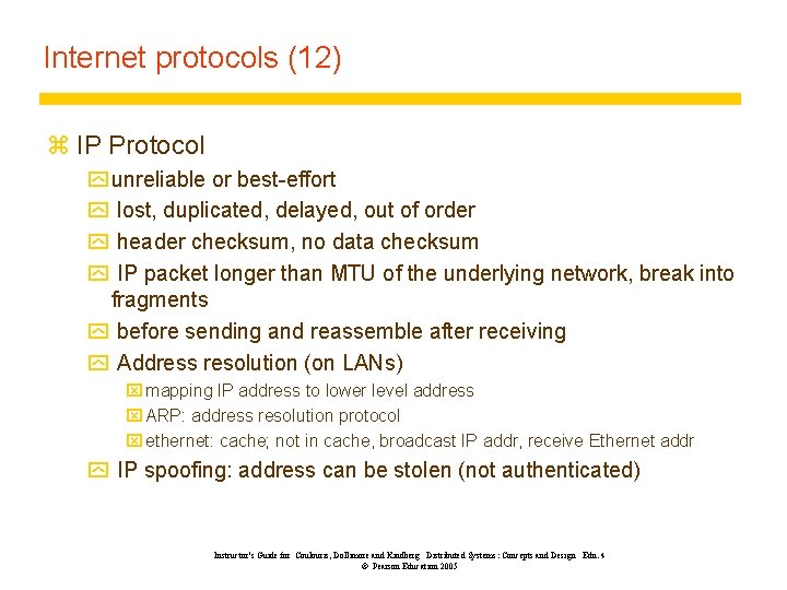 Internet protocols (12) z IP Protocol y unreliable or best-effort y lost, duplicated, delayed,