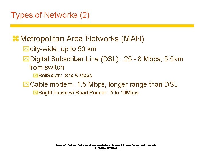 Types of Networks (2) z Metropolitan Area Networks (MAN) ycity-wide, up to 50 km