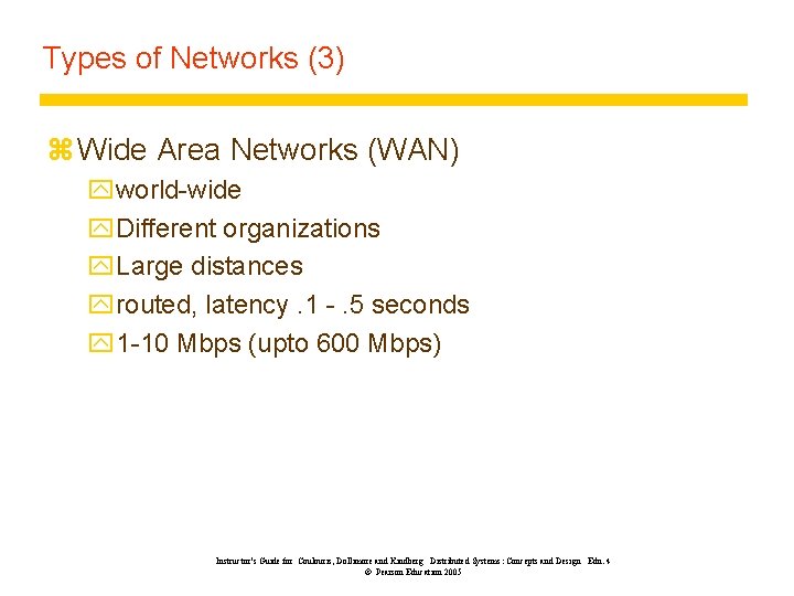 Types of Networks (3) z Wide Area Networks (WAN) yworld-wide y. Different organizations y.