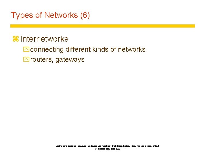 Types of Networks (6) z Internetworks yconnecting different kinds of networks yrouters, gateways Instructor’s