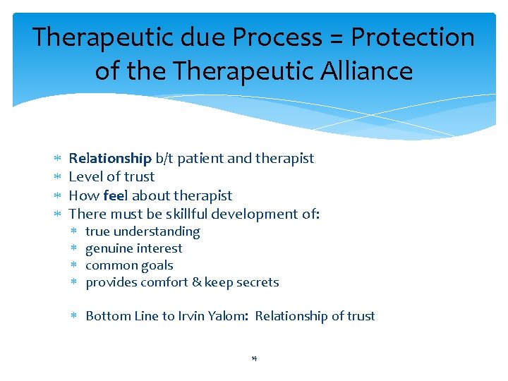 Therapeutic due Process = Protection of the Therapeutic Alliance Relationship b/t patient and therapist