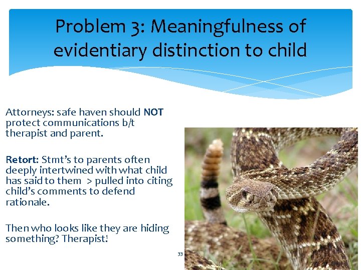 Problem 3: Meaningfulness of evidentiary distinction to child Attorneys: safe haven should NOT protect