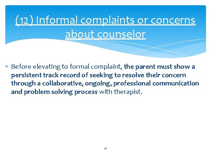 (12) Informal complaints or concerns about counselor Before elevating to formal complaint, the parent