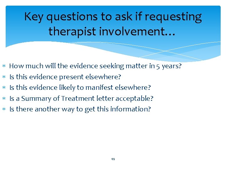 Key questions to ask if requesting therapist involvement… How much will the evidence seeking