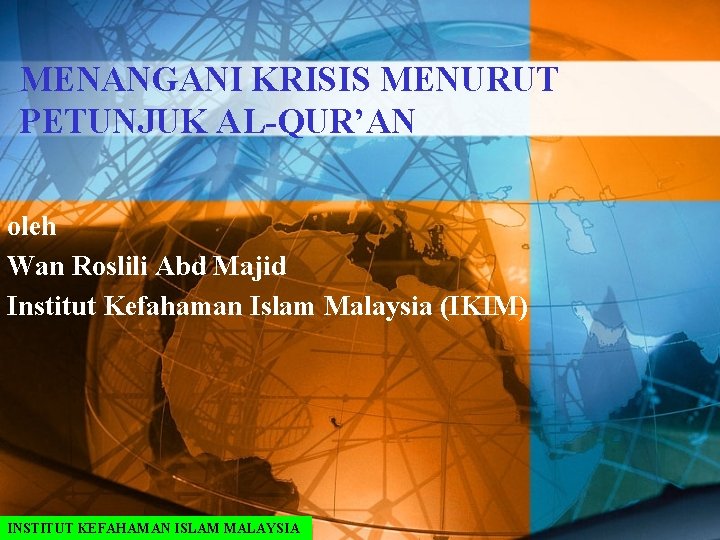 MENANGANI KRISIS MENURUT PETUNJUK AL-QUR’AN oleh Wan Roslili Abd Majid Institut Kefahaman Islam Malaysia