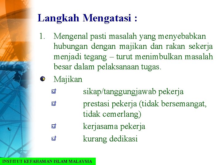 Langkah Mengatasi : 1. Mengenal pasti masalah yang menyebabkan hubungan dengan majikan dan rakan