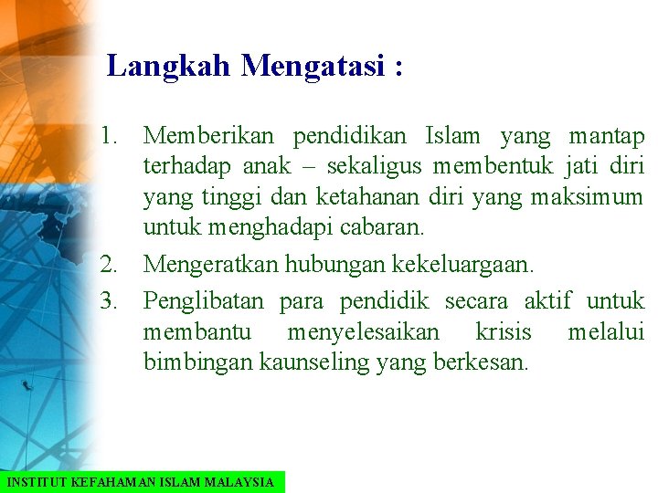 Langkah Mengatasi : 1. Memberikan pendidikan Islam yang mantap terhadap anak – sekaligus membentuk