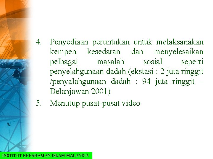 4. Penyediaan peruntukan untuk melaksanakan kempen kesedaran dan menyelesaikan pelbagai masalah sosial seperti penyelahgunaan