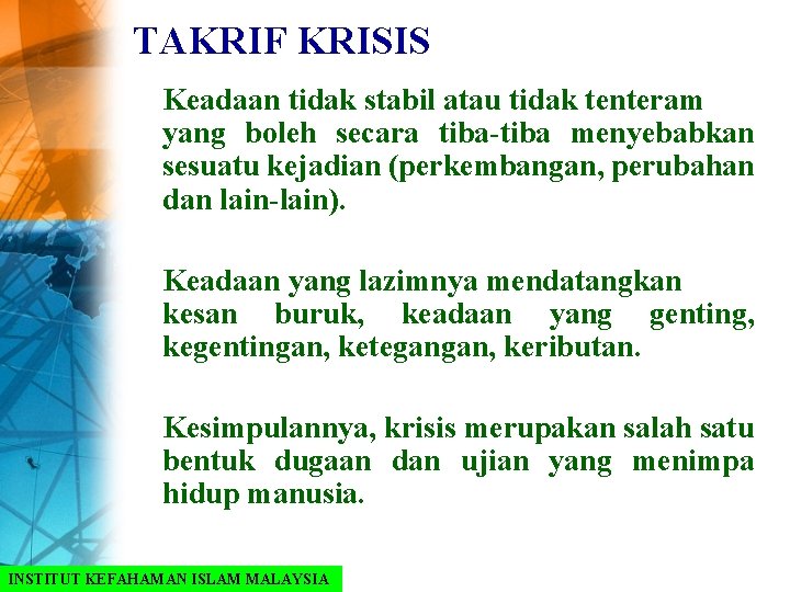 TAKRIF KRISIS Keadaan tidak stabil atau tidak tenteram yang boleh secara tiba-tiba menyebabkan sesuatu