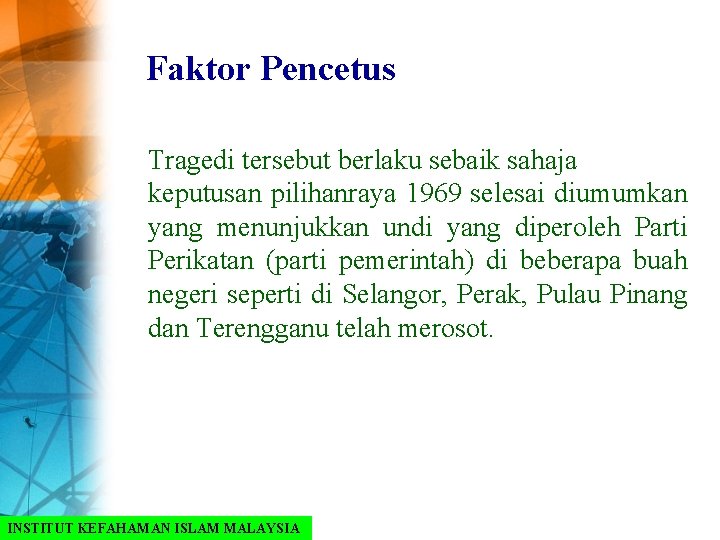 Faktor Pencetus Tragedi tersebut berlaku sebaik sahaja keputusan pilihanraya 1969 selesai diumumkan yang menunjukkan