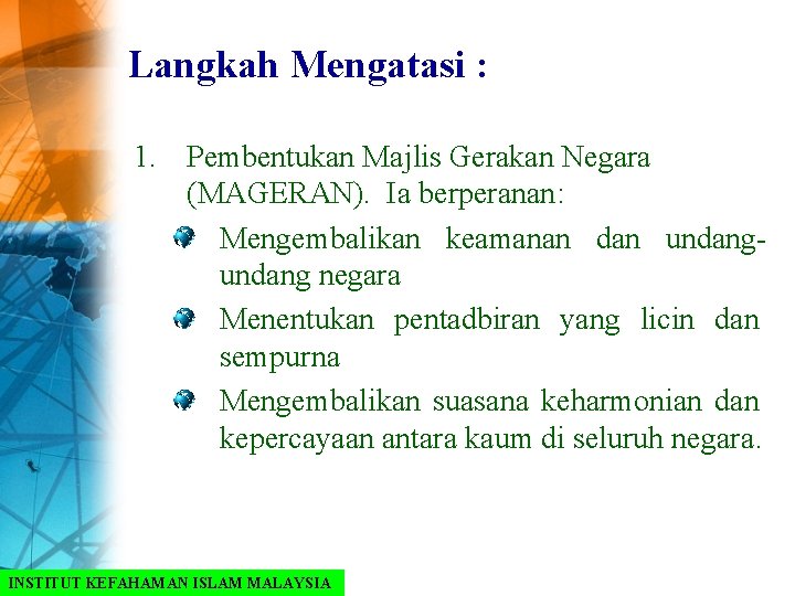 Langkah Mengatasi : 1. Pembentukan Majlis Gerakan Negara (MAGERAN). Ia berperanan: Mengembalikan keamanan dan