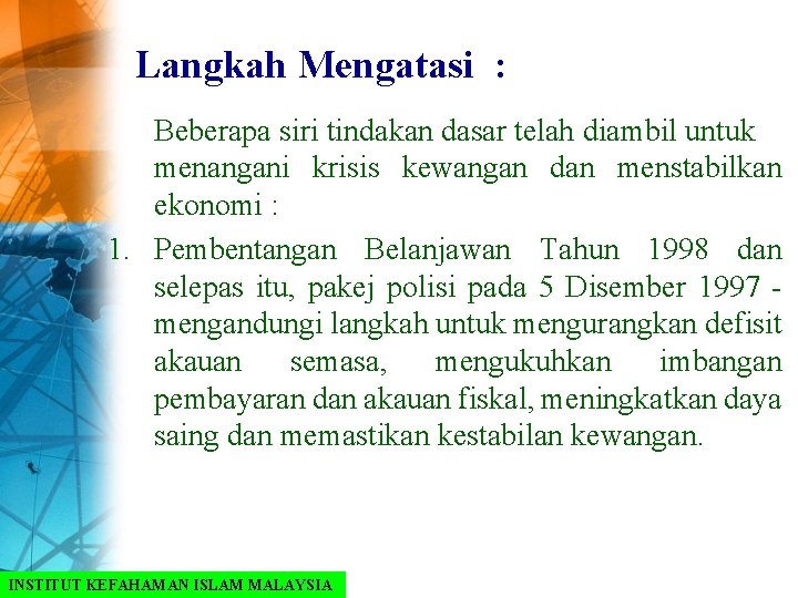 Langkah Mengatasi : Beberapa siri tindakan dasar telah diambil untuk menangani krisis kewangan dan