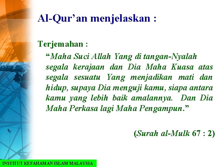 Al-Qur’an menjelaskan : Terjemahan : “Maha Suci Allah Yang di tangan-Nyalah segala kerajaan dan