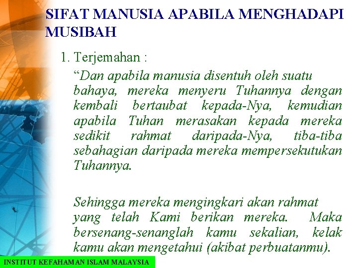 SIFAT MANUSIA APABILA MENGHADAPI MUSIBAH 1. Terjemahan : “Dan apabila manusia disentuh oleh suatu