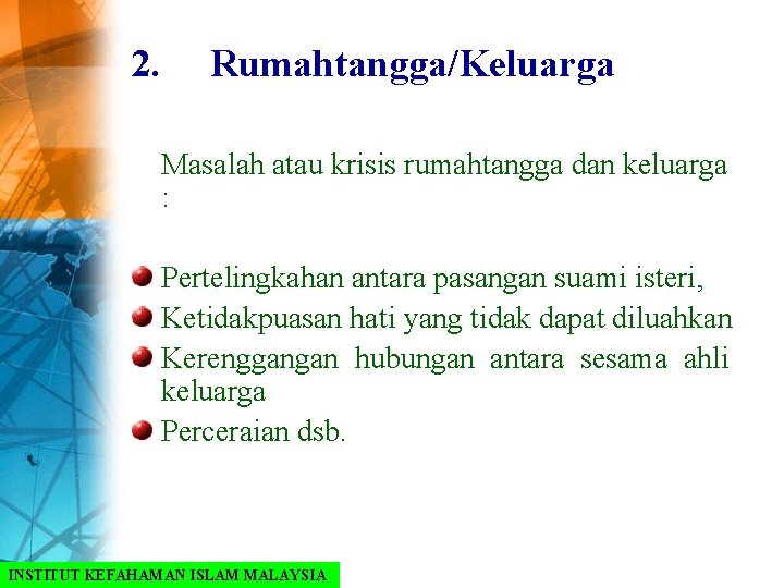 2. Rumahtangga/Keluarga Masalah atau krisis rumahtangga dan keluarga : Pertelingkahan antara pasangan suami isteri,