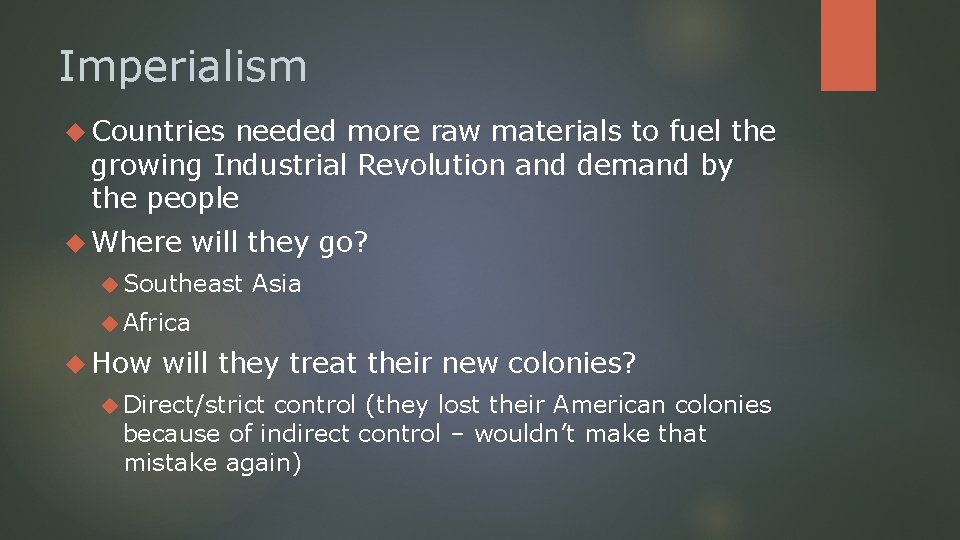 Imperialism Countries needed more raw materials to fuel the growing Industrial Revolution and demand