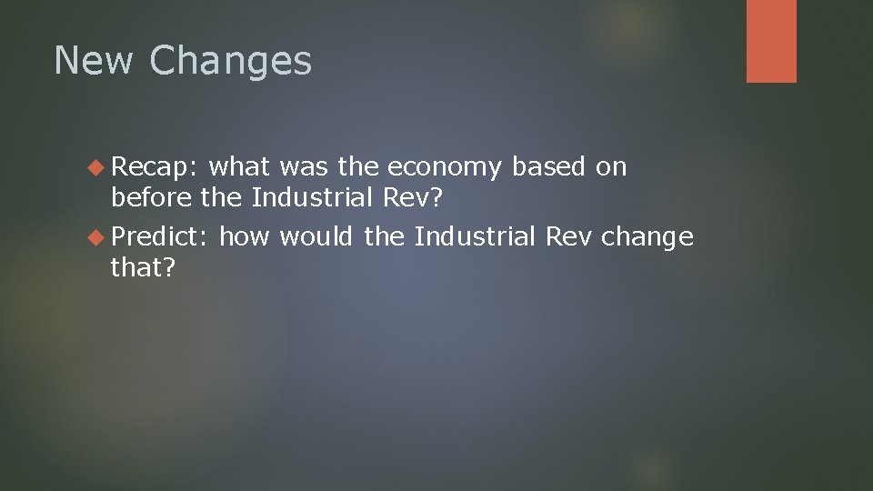 New Changes Recap: what was the economy based on before the Industrial Rev? Predict:
