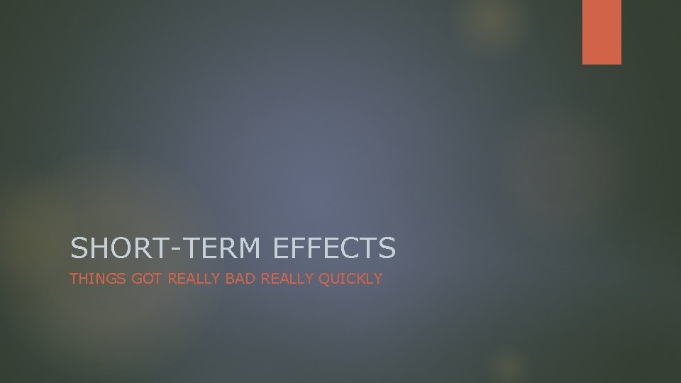SHORT-TERM EFFECTS THINGS GOT REALLY BAD REALLY QUICKLY 