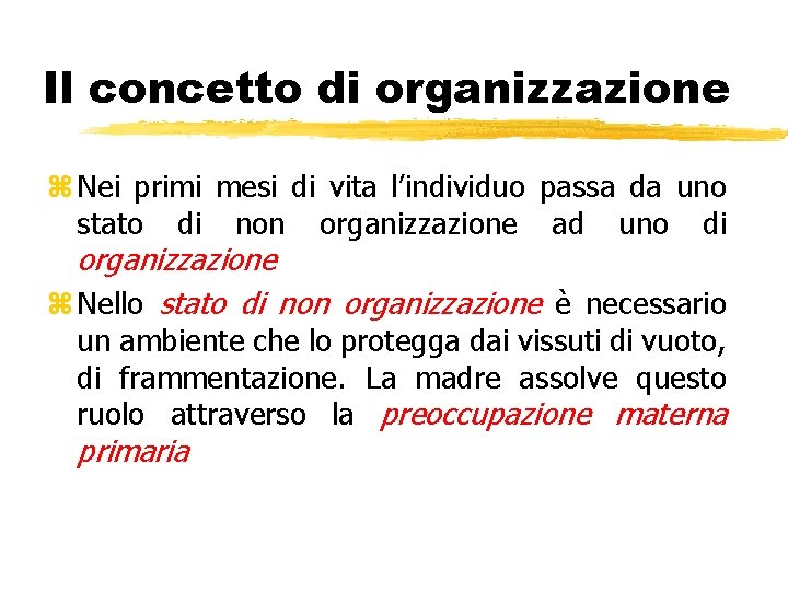 Il concetto di organizzazione z Nei primi mesi di vita l’individuo passa da uno