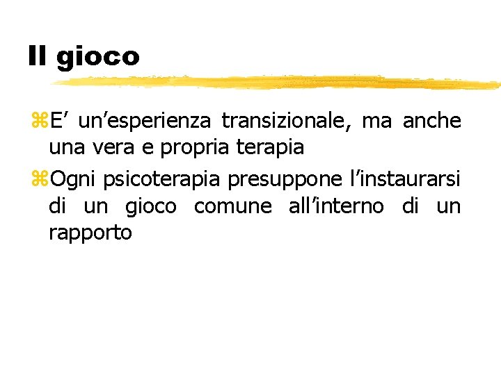 Il gioco z. E’ un’esperienza transizionale, ma anche una vera e propria terapia z.