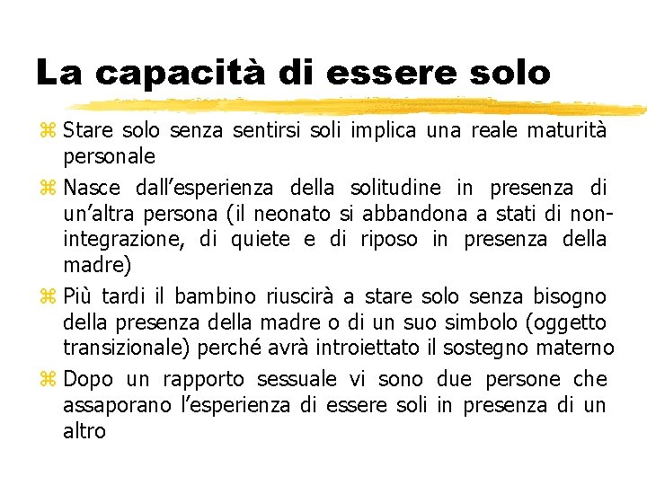 La capacità di essere solo z Stare solo senza sentirsi soli implica una reale