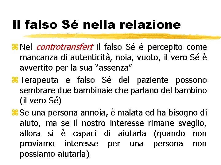 Il falso Sé nella relazione z Nel controtransfert il falso Sé è percepito come