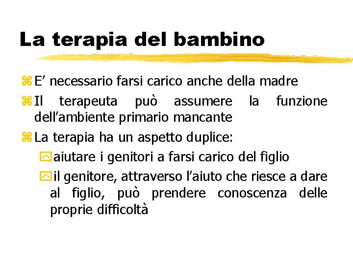 La terapia del bambino z E’ necessario farsi carico anche della madre z Il