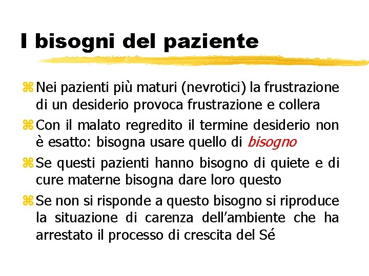 I bisogni del paziente z Nei pazienti più maturi (nevrotici) la frustrazione di un