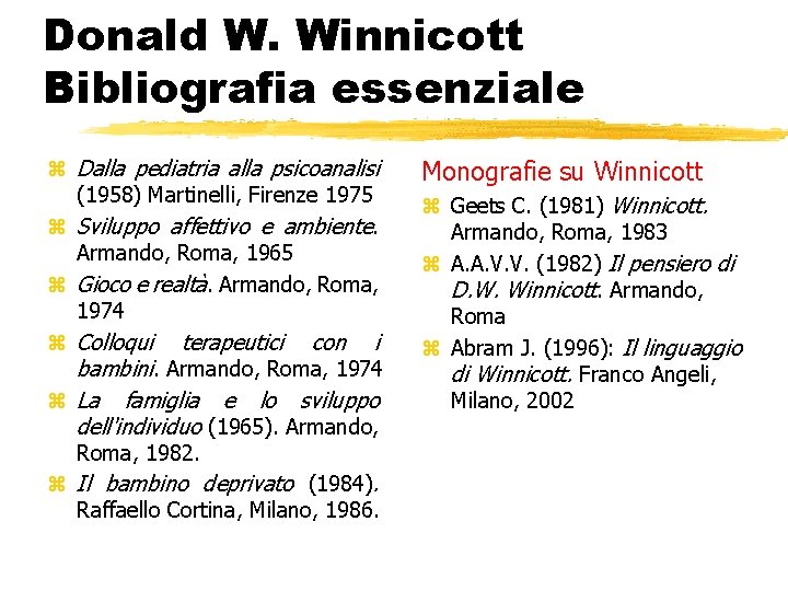 Donald W. Winnicott Bibliografia essenziale z Dalla pediatria alla psicoanalisi (1958) Martinelli, Firenze 1975