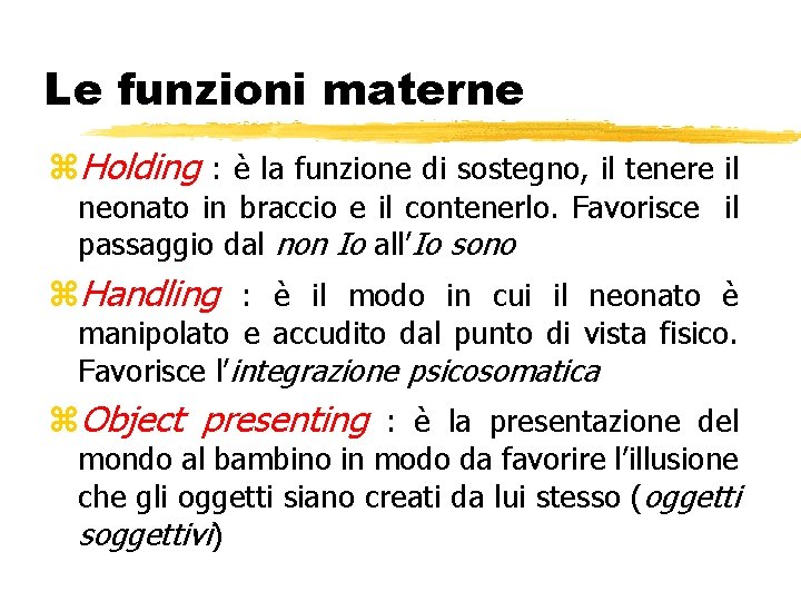 Le funzioni materne z. Holding : è la funzione di sostegno, il tenere il