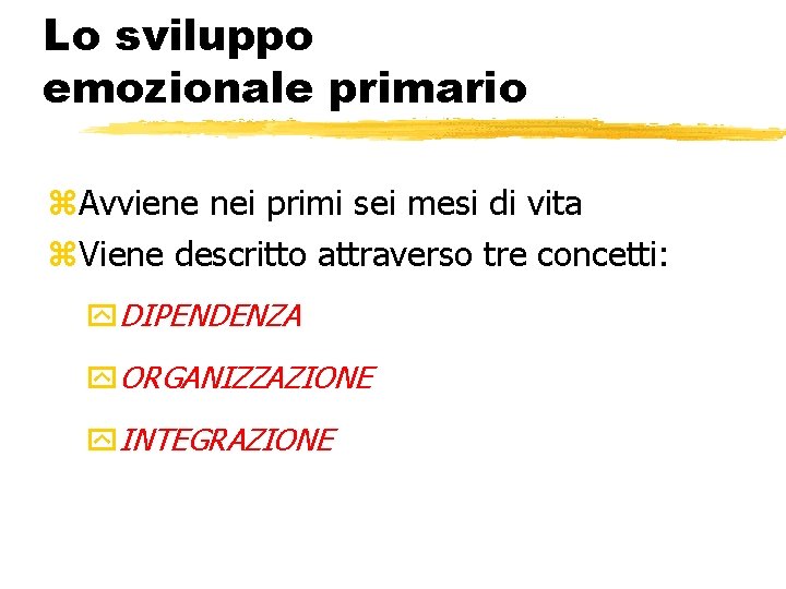 Lo sviluppo emozionale primario z. Avviene nei primi sei mesi di vita z. Viene