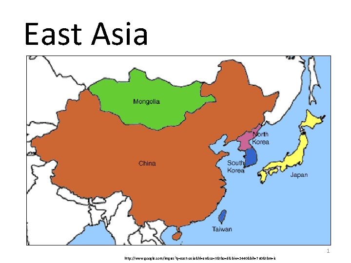 East Asia 1 http: //www. google. com/imgres? q=east+asia&hl=en&sa=X&tbo=d&biw=1440&bih=760&tbm=is 