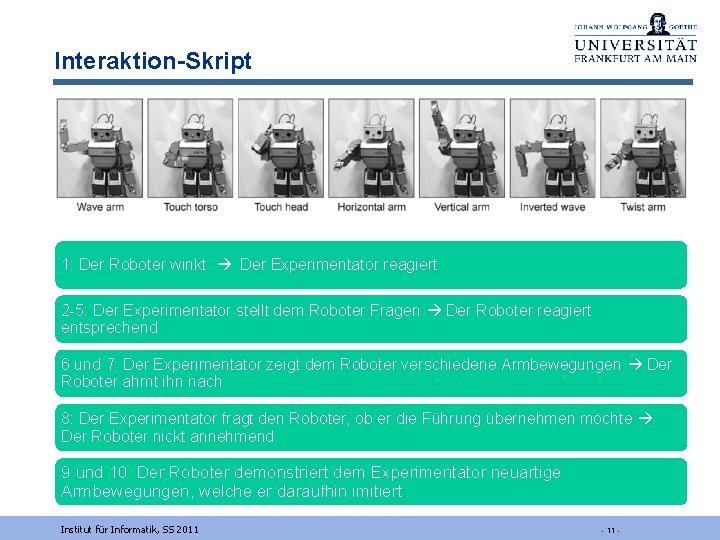 Interaktion-Skript 1: Der Roboter winkt Der Experimentator reagiert 2 -5: Der Experimentator stellt dem