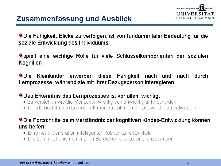 Zusammenfassung und Ausblick Die Fähigkeit, Blicke zu verfolgen, ist von fundamentaler Bedeutung für die