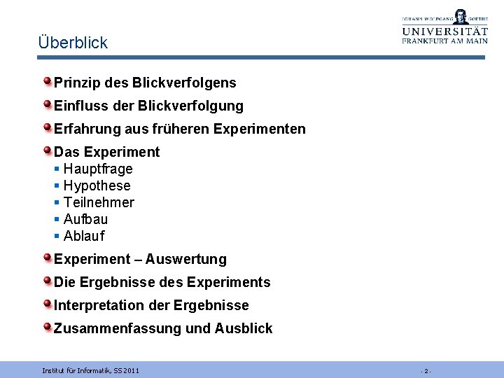 Überblick Prinzip des Blickverfolgens Einfluss der Blickverfolgung Erfahrung aus früheren Experimenten Das Experiment §