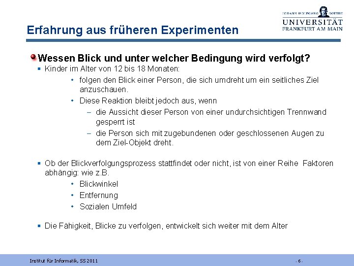 Erfahrung aus früheren Experimenten Wessen Blick und unter welcher Bedingung wird verfolgt? § Kinder