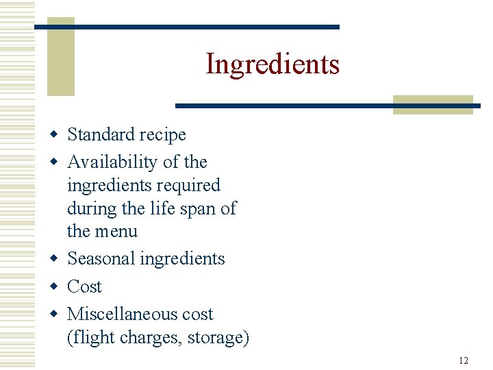 Ingredients w Standard recipe w Availability of the ingredients required during the life span
